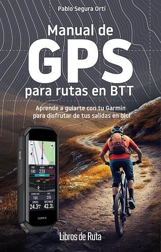 Manual de GPS para rutas en BTT | 9788412905748 | Pablo Segura Ortí | Librería Castillón - Comprar libros online Aragón, Barbastro