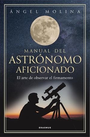 Manual del astrónomo aficionado | 9788492806904 | Ángel Molina Quintiana | Librería Castillón - Comprar libros online Aragón, Barbastro