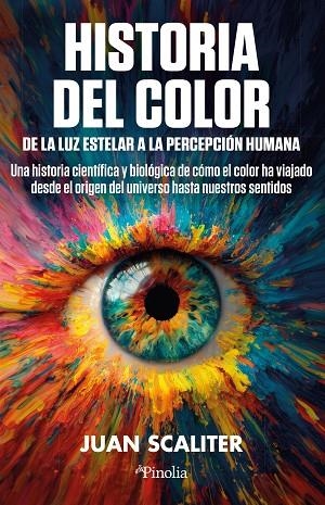 Historia del color. De la luz estelar a la percepción humana | 9791387556952 | Juan Scaliter | Librería Castillón - Comprar libros online Aragón, Barbastro