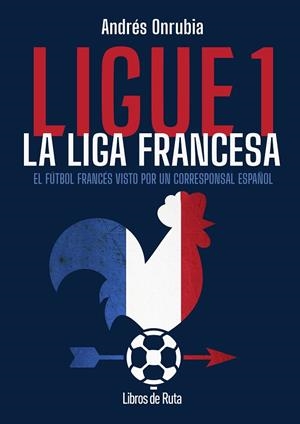 Ligue 1. La liga francesa | 9791387955168 | Andrés Onrubia Ramos | Librería Castillón - Comprar libros online Aragón, Barbastro
