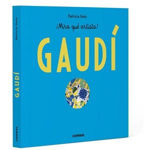 Antoni Gaudí - ¡Mira qué artista! | 9788411583152 | Geis Conti, Patricia | Librería Castillón - Comprar libros online Aragón, Barbastro