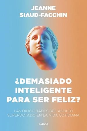 ¿Demasiado inteligente para ser feliz? | 9788449340406 | Siaud-Facchin, Jeanne | Librería Castillón - Comprar libros online Aragón, Barbastro