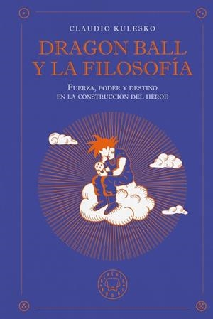 Dragon Ball y la filosofía | 9791387748630 | Kulesko, Claudio | Librería Castillón - Comprar libros online Aragón, Barbastro