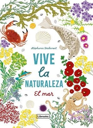 Vive la naturaleza. El mar | 9791399079159 | Desbenoit, Stéphanie | Librería Castillón - Comprar libros online Aragón, Barbastro
