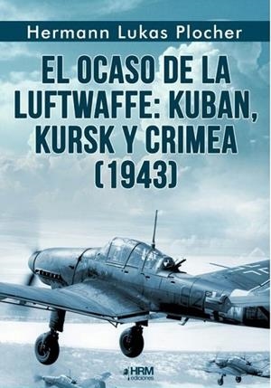 EL OCASO DE LA LUFTWAFFE 1943 | 9791399118421 | HERMAN LUKAS PLOCHER | Librería Castillón - Comprar libros online Aragón, Barbastro