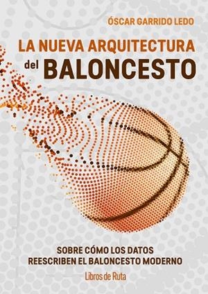 La nueva arquitectura del baloncesto | 9791387955199 | Óscar Garrido Ledo | Librería Castillón - Comprar libros online Aragón, Barbastro