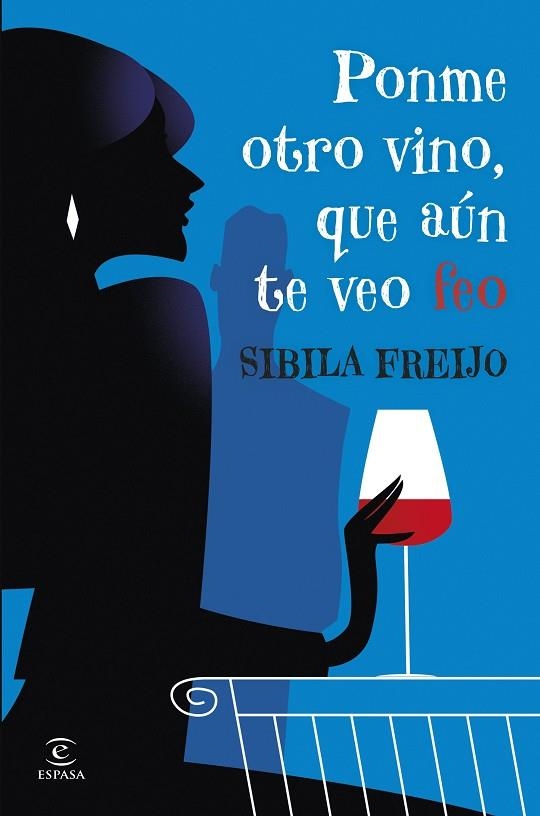 Ponme otro vino, que aún te veo feo | 9788467081206 | Freijo, Sibila | Librería Castillón - Comprar libros online Aragón, Barbastro