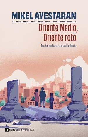 Oriente Medio, Oriente roto | 9788411004749 | Ayestaran, Mikel | Librería Castillón - Comprar libros online Aragón, Barbastro