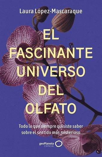 El fascinante universo del olfato | 9788408314516 | López-Mascaraque, Laura | Librería Castillón - Comprar libros online Aragón, Barbastro