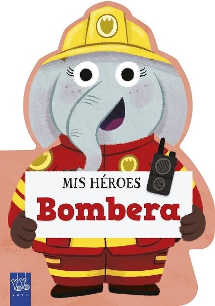 Mis héroes. Bombera | 9788408312000 | Yoyo | Librería Castillón - Comprar libros online Aragón, Barbastro