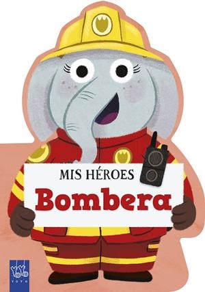 Mis héroes. Bombera | 9788408312000 | Yoyo | Librería Castillón - Comprar libros online Aragón, Barbastro