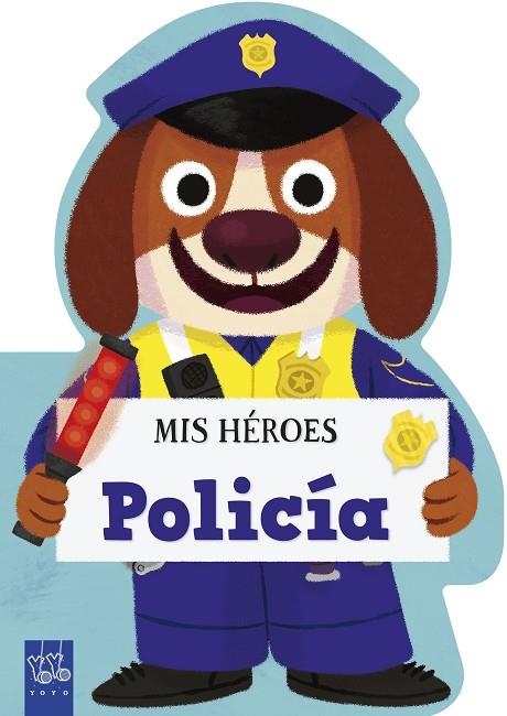 Mis héroes. Policía | 9788408311997 | Yoyo | Librería Castillón - Comprar libros online Aragón, Barbastro