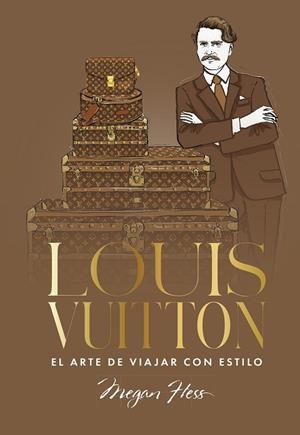 Louis Vuitton. El arte de viajar con estilo | 9791387761363 | Hess, Megan | Librería Castillón - Comprar libros online Aragón, Barbastro
