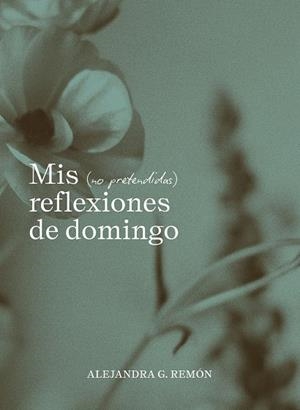 Mis (no pretendidas) reflexiones de domingo | 9791387761745 | G. Remón, Alejandra | Librería Castillón - Comprar libros online Aragón, Barbastro