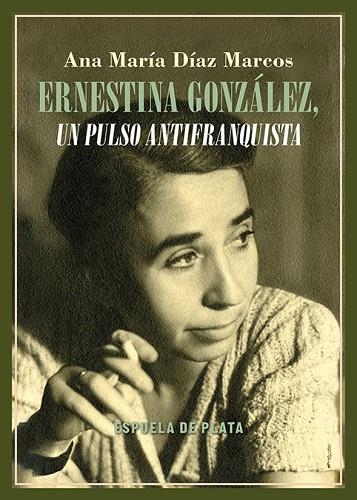 Ernestina González, un pulso antifranquista | 9788419877741 | Díaz Marcos, Ana María | Librería Castillón - Comprar libros online Aragón, Barbastro