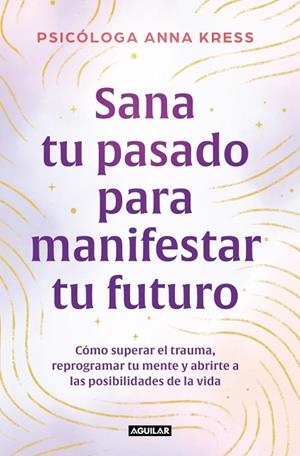 Sana tu pasado para manifestar tu futuro | 9788403526235 | Kress, Anna | Librería Castillón - Comprar libros online Aragón, Barbastro