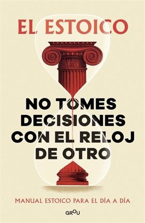 No tomes decisiones con el reloj de otro | 9791387809430 | El Estoico | Librería Castillón - Comprar libros online Aragón, Barbastro