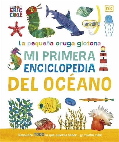 La pequeña oruga glotona: Mi primera enciclopedia del océano | 9780241788486 | Dk | Librería Castillón - Comprar libros online Aragón, Barbastro