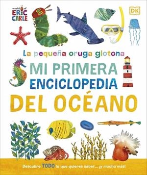 La pequeña oruga glotona: Mi primera enciclopedia del océano | 9780241788486 | Dk | Librería Castillón - Comprar libros online Aragón, Barbastro