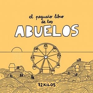 El pequeño libro de los abuelos | 9788466683883 | 72 Kilos | Librería Castillón - Comprar libros online Aragón, Barbastro