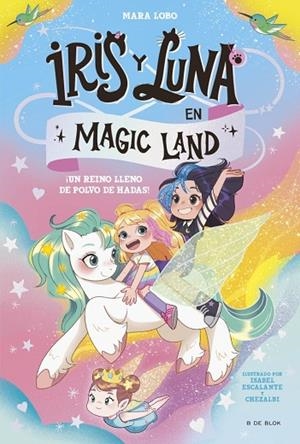 Iris y Luna en Magic Land 1 - ¡Un reino lleno de polvo de hadas! | 9788419910974 | Lobo, Mara | Librería Castillón - Comprar libros online Aragón, Barbastro