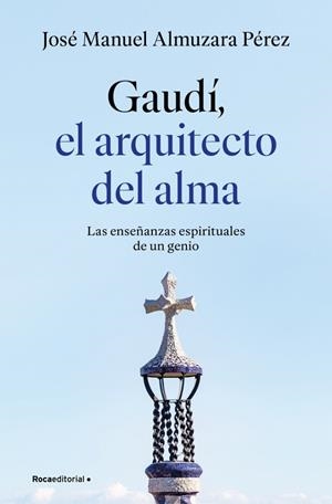 Gaudí: el arquitecto del alma | 9791387629939 | Almuzara, José Manuel | Librería Castillón - Comprar libros online Aragón, Barbastro