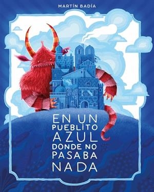 En un pueblito azul donde no pasaba nada | 9788426433671 | Badia, Martín | Librería Castillón - Comprar libros online Aragón, Barbastro