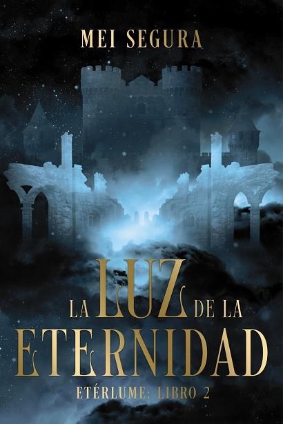 La luz de la eternidad - Etérlume libro 2 | 9788419988850 | Segura, Mei | Librería Castillón - Comprar libros online Aragón, Barbastro