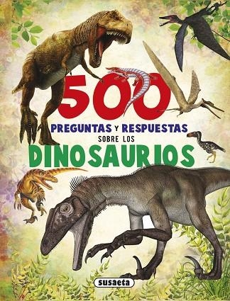 500 preguntas y respuestas sobre los dinosaurios | 9788467748284 | Susaeta Ediciones | Librería Castillón - Comprar libros online Aragón, Barbastro
