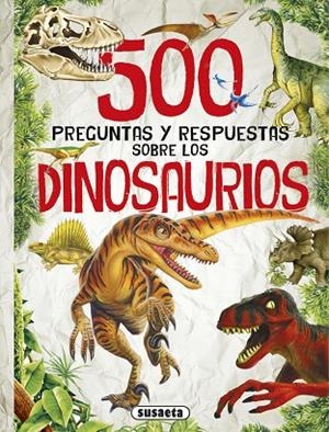 500 preguntas y respuestas sobre los dinosaurios | 9788467748307 | Susaeta, Ediciones | Librería Castillón - Comprar libros online Aragón, Barbastro