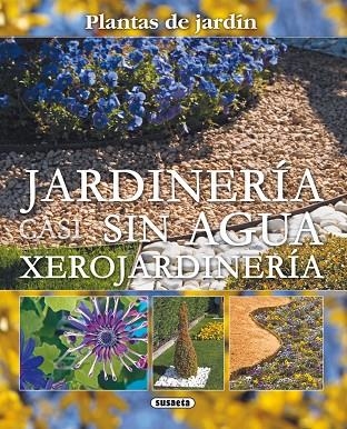 Jardinería casi sin agua. Xerojardinería | 9788467703047 | Susaeta, Equipo | Librería Castillón - Comprar libros online Aragón, Barbastro