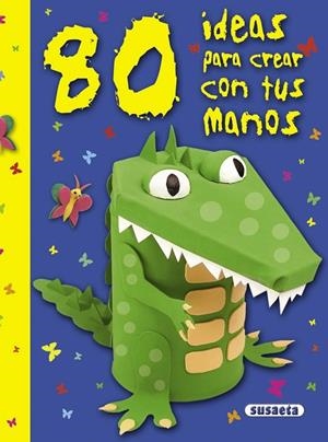 80 ideas para crear con tus manos | 9788467718621 | Susaeta, Equipo | Librería Castillón - Comprar libros online Aragón, Barbastro
