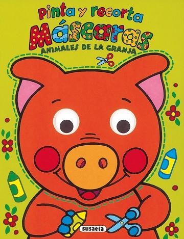 Animales de la granja pinta y recorta máscaras | 9788467785746 | Susaeta, Equipo | Librería Castillón - Comprar libros online Aragón, Barbastro