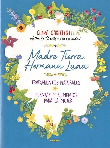 Madre Tierra, hermana Luna. Tratamientos naturales, plantas y alimentos para la mujer | 9788499284972 | Castellotti, Clara | Librería Castillón - Comprar libros online Aragón, Barbastro