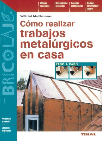 Cómo realizar trabajos metalúrgicos en casa | 9788430536153 | Multhammer, Wilfried | Librería Castillón - Comprar libros online Aragón, Barbastro