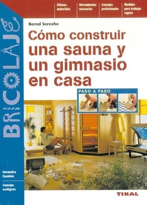 Cómo construir una sauna y un gimnasio en casa | 9788430538737 | Serexhe, Bernd | Librería Castillón - Comprar libros online Aragón, Barbastro