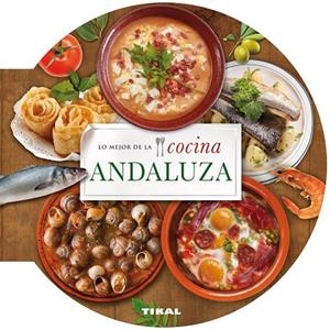 Lo mejor de lo cocina andaluza | 9788499282671 | Tikal, Equipo | Librería Castillón - Comprar libros online Aragón, Barbastro