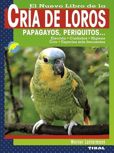 Cría de loros, papagayos, periquitos... | 9788499280967 | Lantermann, Werner | Librería Castillón - Comprar libros online Aragón, Barbastro