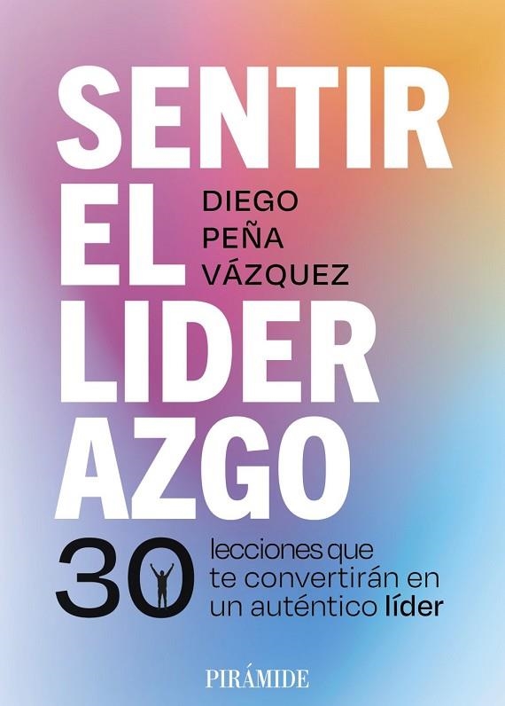 Sentir el liderazgo | 9788436851380 | Peña Vázquez, Diego | Librería Castillón - Comprar libros online Aragón, Barbastro