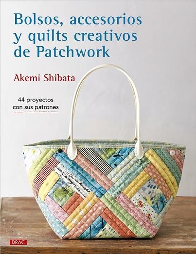 Bolsos, accesorios y quilts creativos de patchwork | 9788498748123 | Shibata, Akemi | Librería Castillón - Comprar libros online Aragón, Barbastro