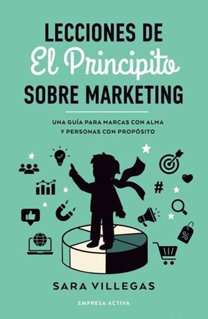 Lecciones de El Principito sobre marketing | 9788418308314 | VILLEGAS, SARA | Librería Castillón - Comprar libros online Aragón, Barbastro