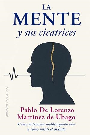 La mente y sus cicatrices | 9788411723565 | Martinez de Ubago, Pablo de Lorenzo | Librería Castillón - Comprar libros online Aragón, Barbastro