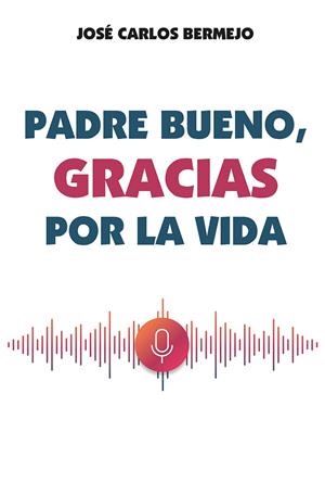 Padre bueno, gracias por la vida | 9788427146853 | Bermejo, José Carlos | Librería Castillón - Comprar libros online Aragón, Barbastro