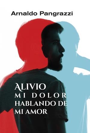 Alivio mi dolor hablando de mi amor | 9788427146532 | Arnaldo Pangrazzi | Librería Castillón - Comprar libros online Aragón, Barbastro