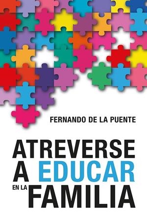 Atreverse a educar en la familia | 9788427145665 | Fernando de la Puente, SJ | Librería Castillón - Comprar libros online Aragón, Barbastro