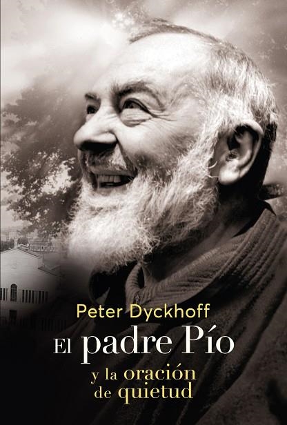 El Padre Pio y la oración de la quietud | 9788427145269 | Dyckhoff, Peter | Librería Castillón - Comprar libros online Aragón, Barbastro