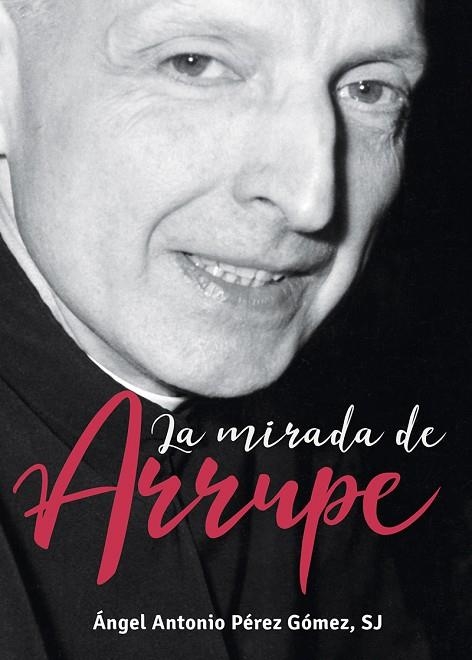 La mirada de Arrupe | 9788427143630 | Perez Gomez, Angel Antonio | Librería Castillón - Comprar libros online Aragón, Barbastro