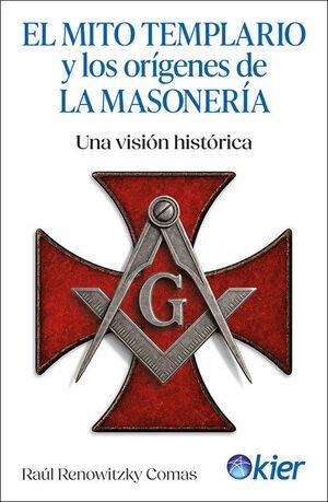 El Mito Templario y los orígenes de la Masonería | 9788418801778 | Renowitzky Comas, Raúl | Librería Castillón - Comprar libros online Aragón, Barbastro