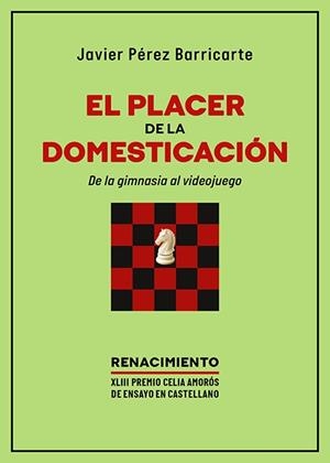 El placer de la domesticación. De la gimnasia al videojuego | 9791387939731 | Pérez Barricarte, Javier | Librería Castillón - Comprar libros online Aragón, Barbastro