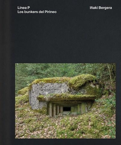 Línea P : Los bunkers del Pirineo | 9791387960070 | Bergera, Iñaki | Librería Castillón - Comprar libros online Aragón, Barbastro